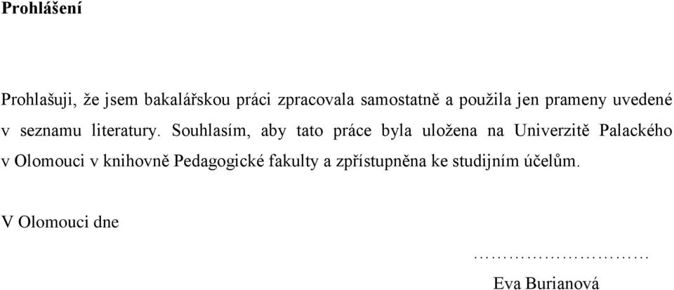 Souhlasím, aby tato práce byla uložena na Univerzitě Palackého v