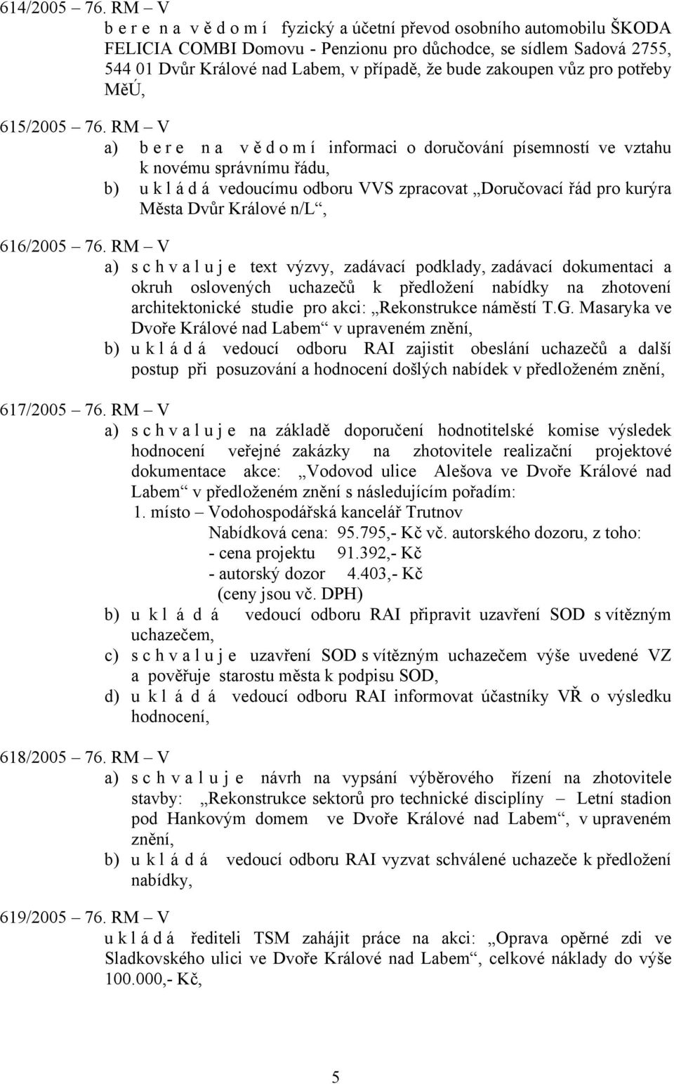 zakoupen vůz pro potřeby MěÚ, 615/2005 76.