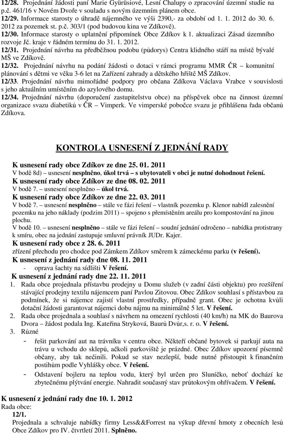 Informace starosty o uplatnění připomínek Obce Zdíkov k 1. aktualizaci Zásad územního rozvoje Jč. kraje v řádném termínu do 31. 1. 2012. 12/31.