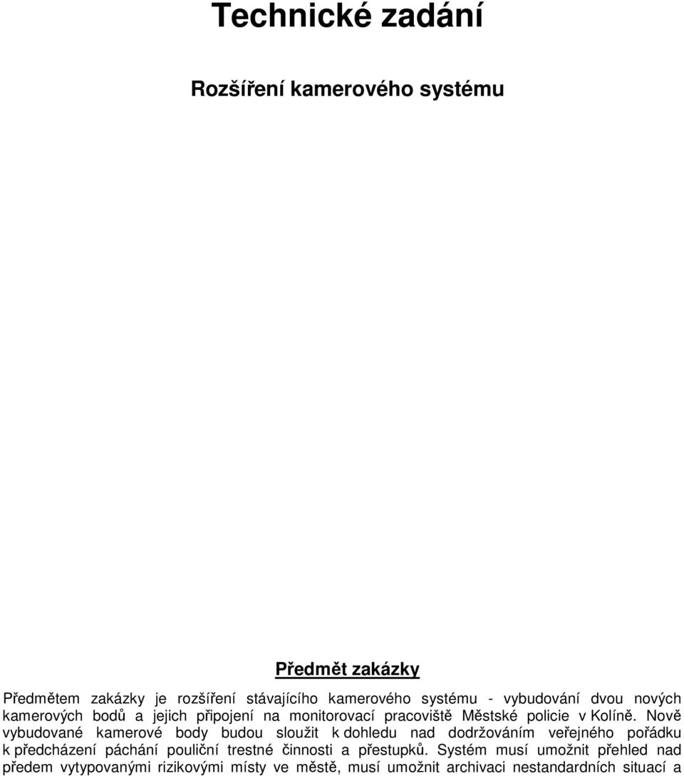 Nově vybudované kamerové body budou sloužit k dohledu nad dodržováním veřejného pořádku k předcházení páchání pouliční trestné