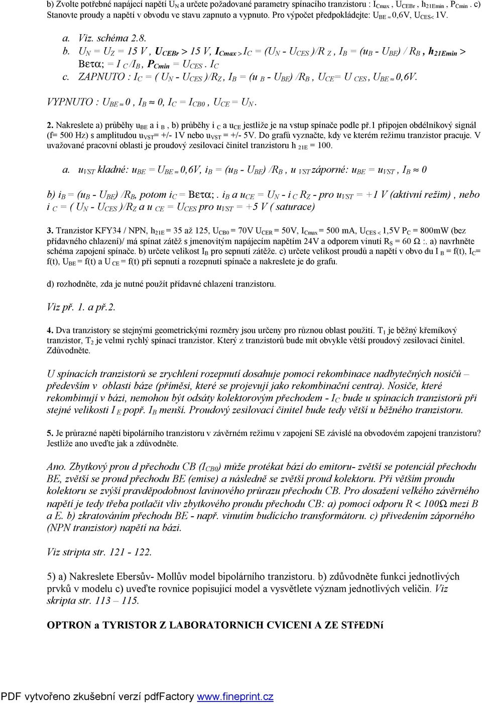 U N = U Z = 15 V, U CEBr > 15 V, I Cmax > I C = (U N - U CES )/R Z, I B = (u B - U BE ) / R B, h 21Emin > Βετα; = I C /I B, P Cmin = U CES. I C c.