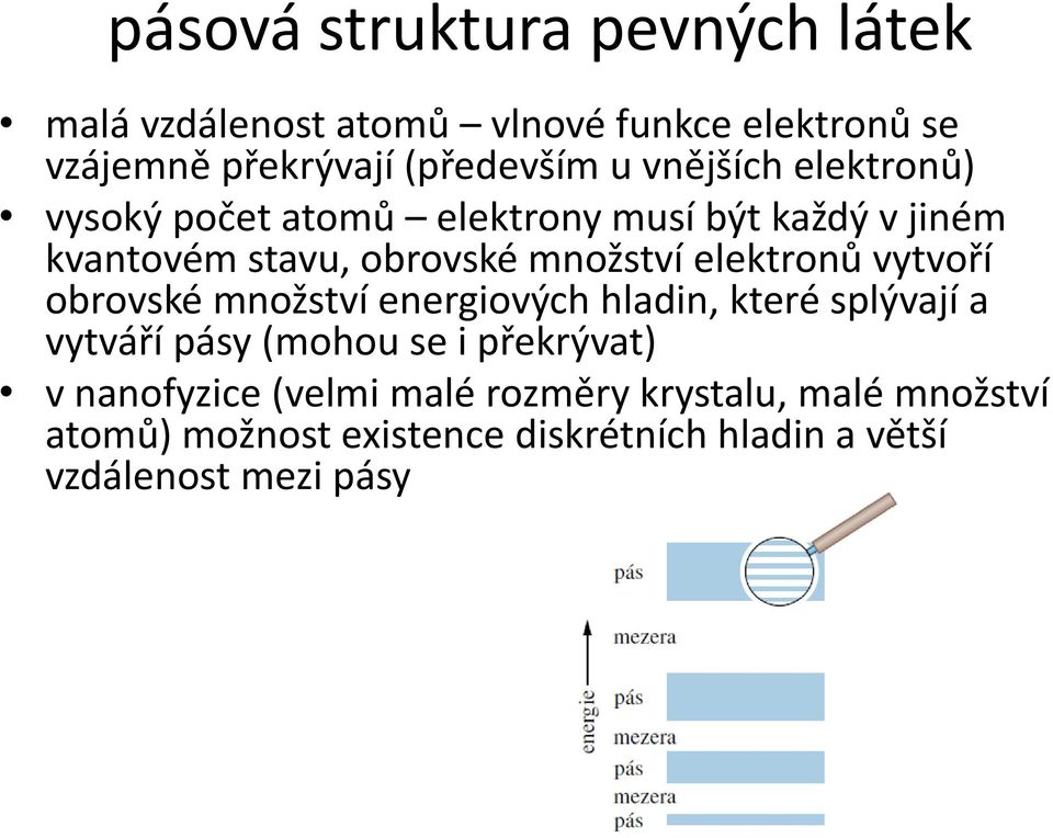 elektronů vytvoří obrovské množství energiových hladin, které splývají a vytváří pásy (mohou se i překrývat) v