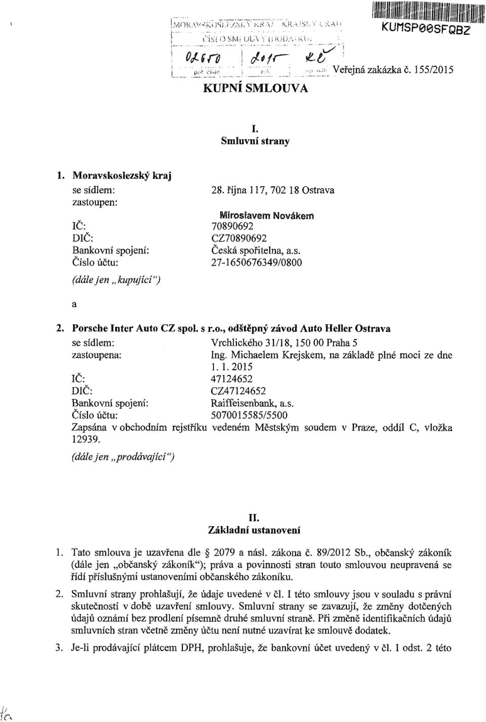 Porsche Inter Auto CZ spol. s r.o., odštěpný závod Auto Heller Ostrava se sídlem: Vrchlického 31/18, 150 00 Praha 5 zastoupena: ing. Michaelem Krejskem, na základě plné moci ze dne 1.1.2015 IČ: 47124652 DIČ: CZ47124652 Bankovní spojení: Raiffeisenbank, a.