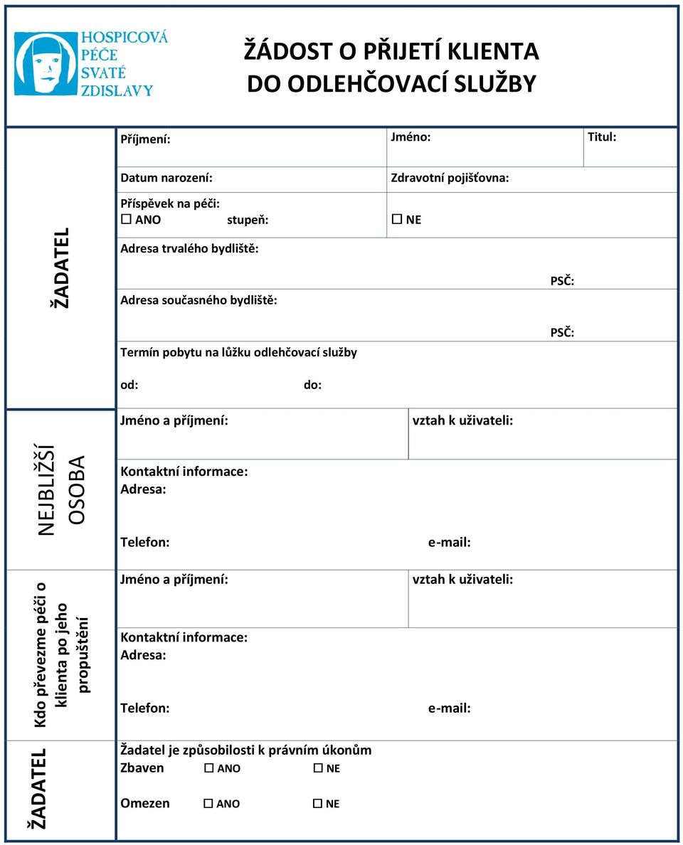 Termín pobytu na lůžku odlehčovací služby od: do: Jméno a příjmení: vztah k uživateli: Kontaktní informace: Adresa: Telefon: Jméno a