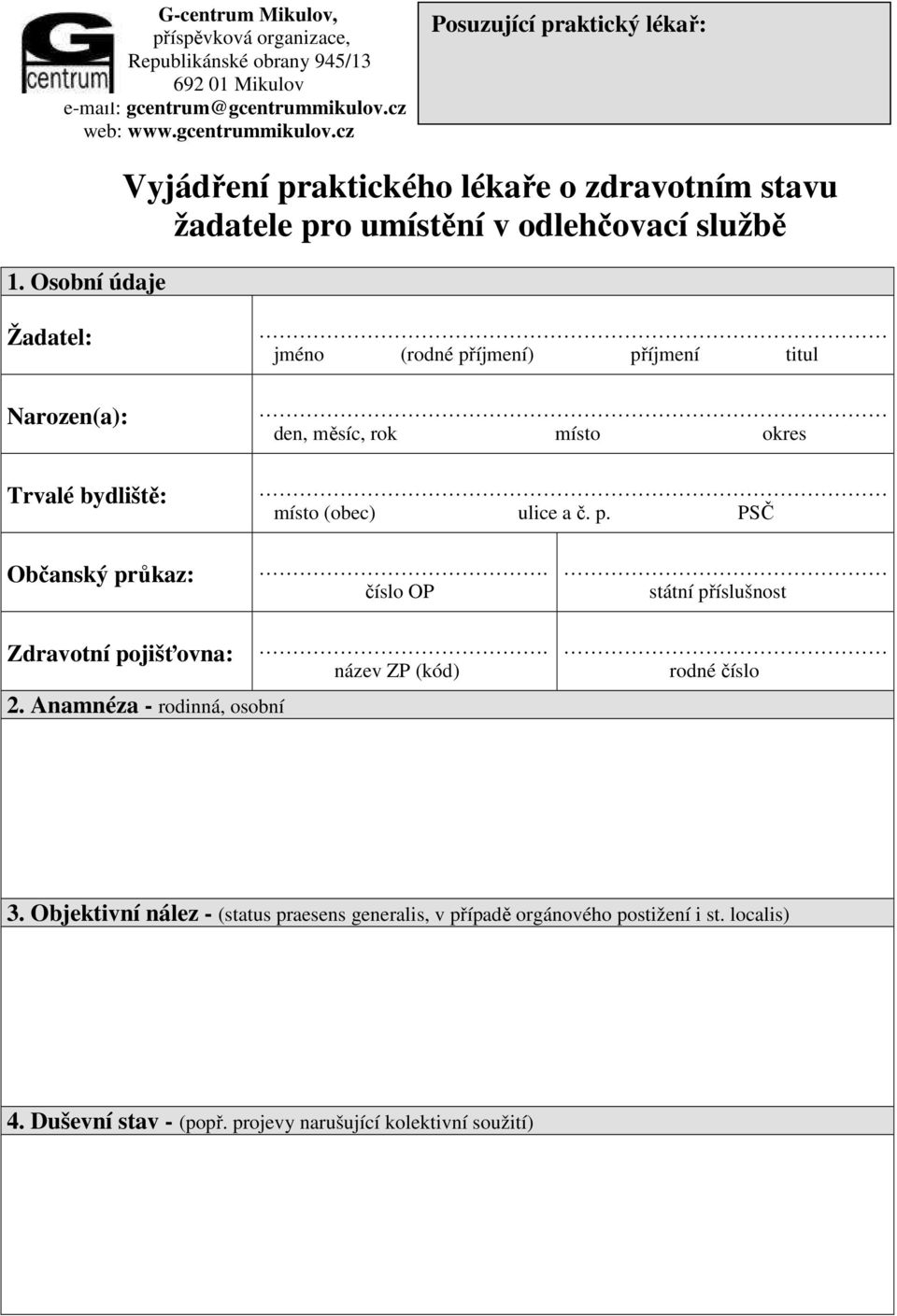 příjmení titul den, měsíc, rok místo okres Občanský průkaz:. číslo OP státní příslušnost Zdravotní pojišťovna: 2. Anamnéza - rodinná, osobní.