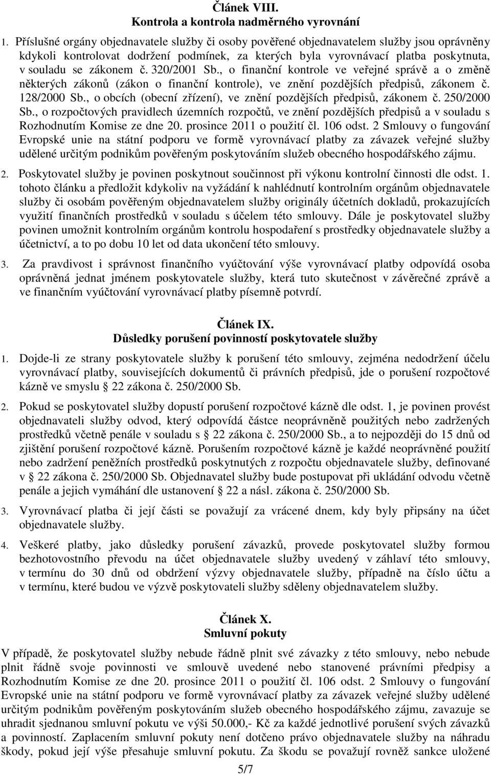 č. 320/2001 Sb., o finanční kontrole ve veřejné správě a o změně některých zákonů (zákon o finanční kontrole), ve znění pozdějších předpisů, zákonem č. 128/2000 Sb.