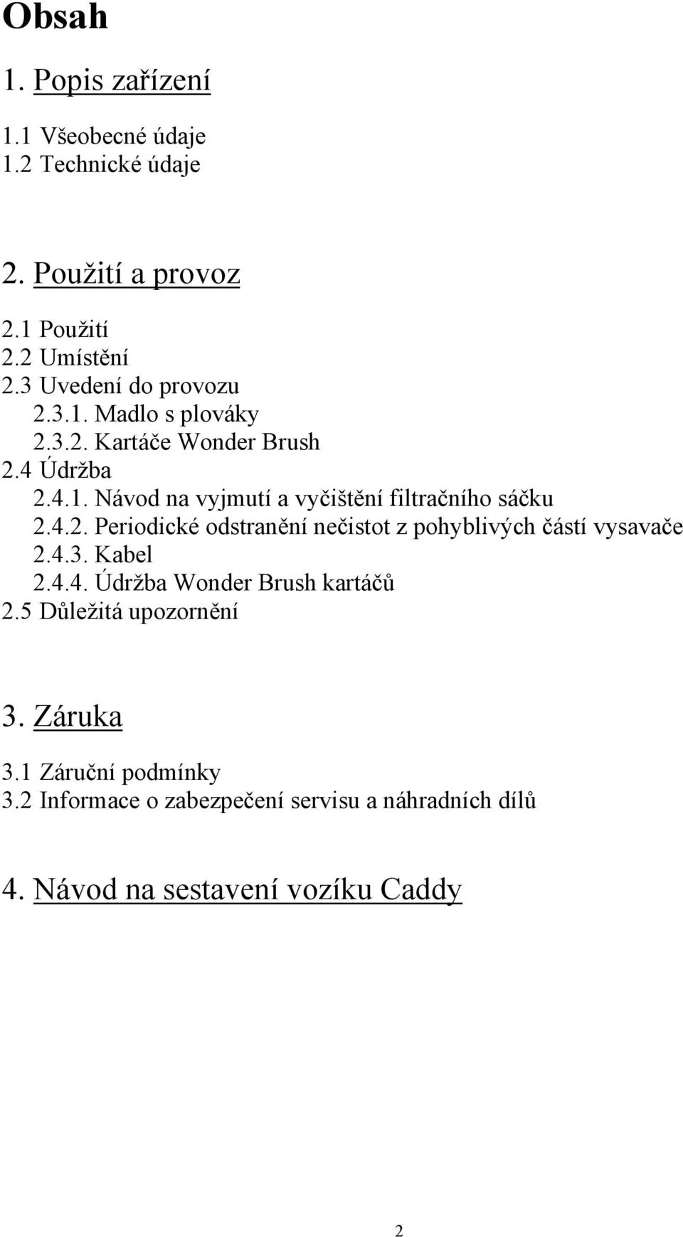 4.2. Periodické odstranění nečistot z pohyblivých částí vysavače 2.4.3. Kabel 2.4.4. Údržba Wonder Brush kartáčů 2.