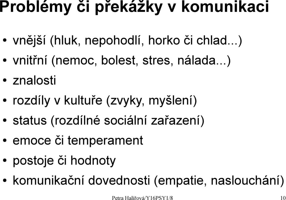 ..) znalosti rozdíly v kultuře (zvyky, myšlení) status (rozdílné sociální