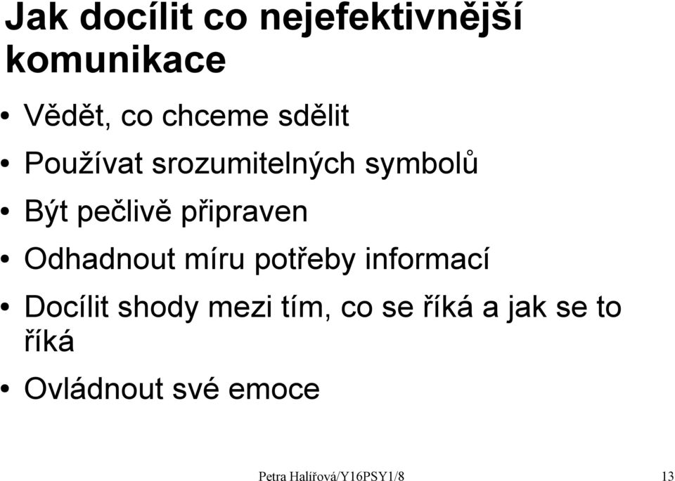 Odhadnout míru potřeby informací Docílit shody mezi tím, co se