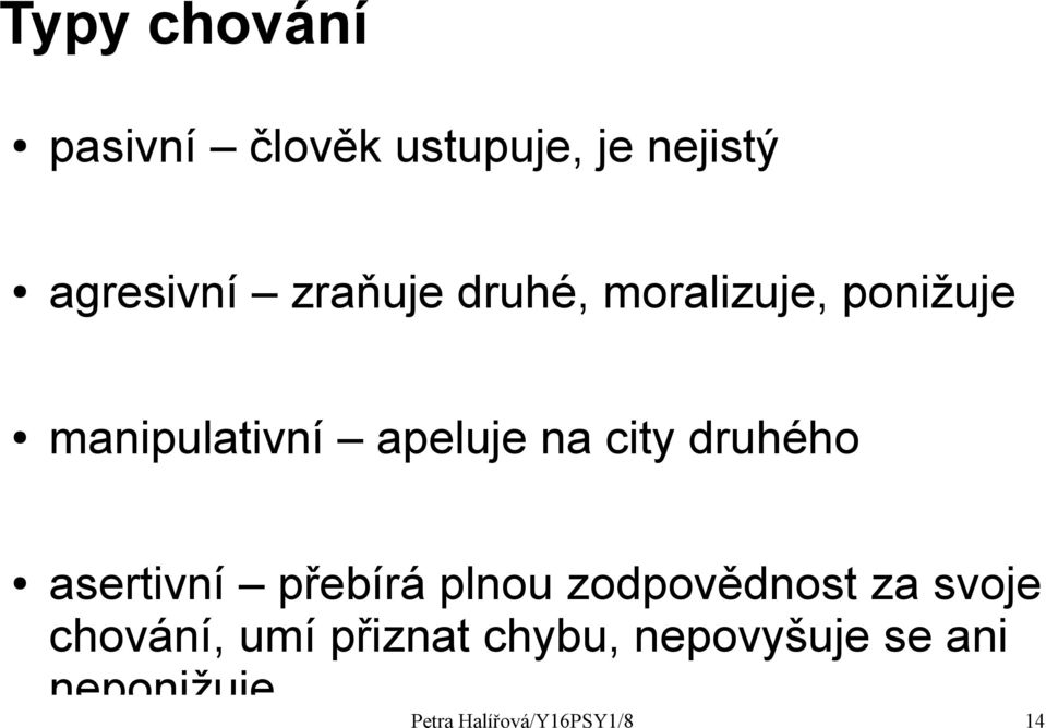 druhého asertivní přebírá plnou zodpovědnost za svoje chování,