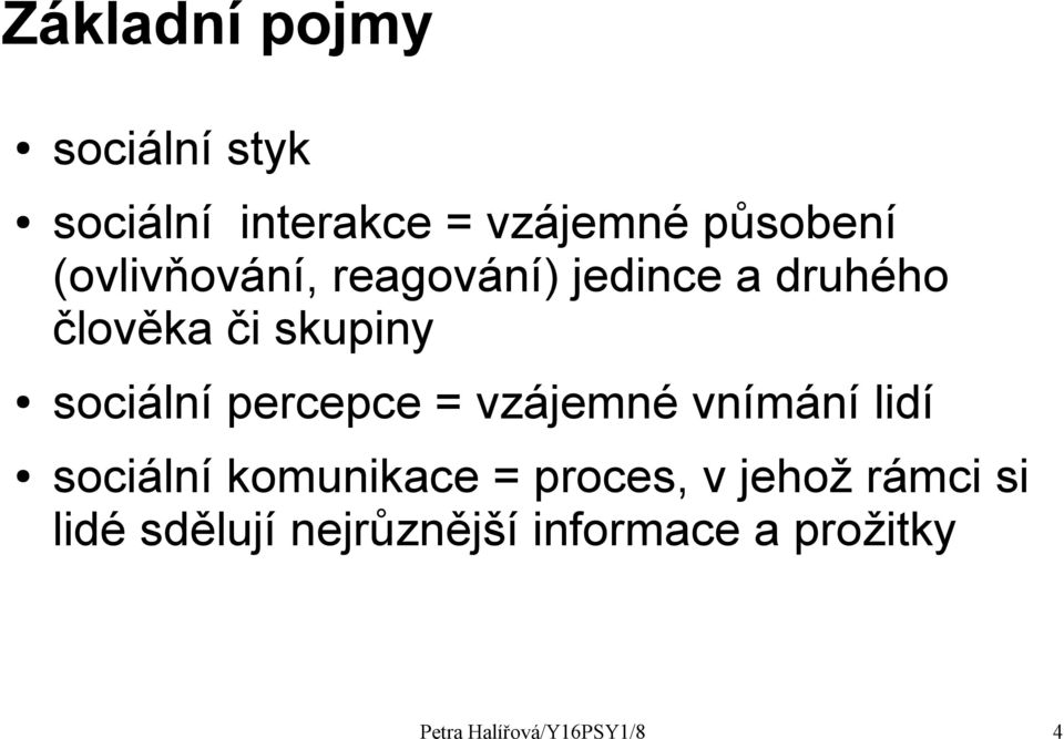 percepce = vzájemné vnímání lidí sociální komunikace = proces, v jehož