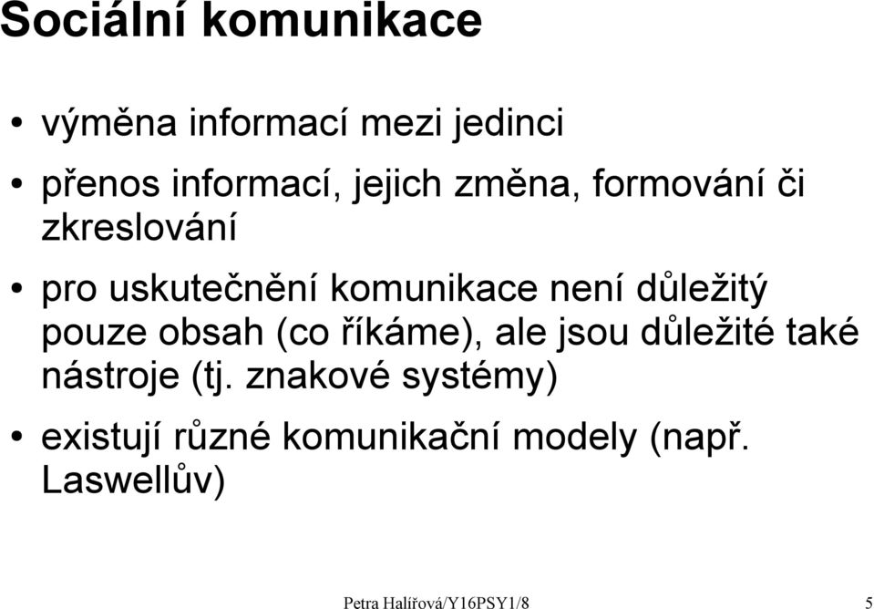 pouze obsah (co říkáme), ale jsou důležité také nástroje (tj.