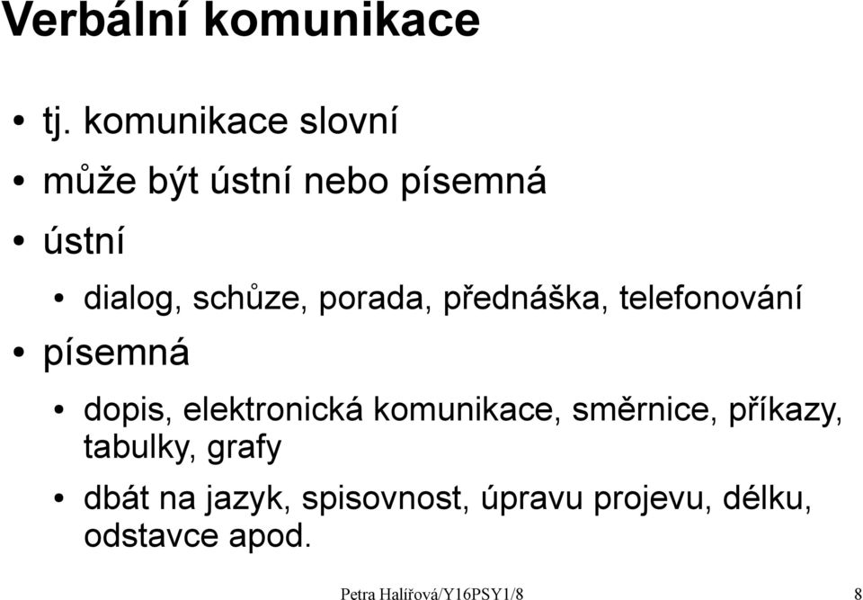 porada, přednáška, telefonování písemná dopis, elektronická komunikace,