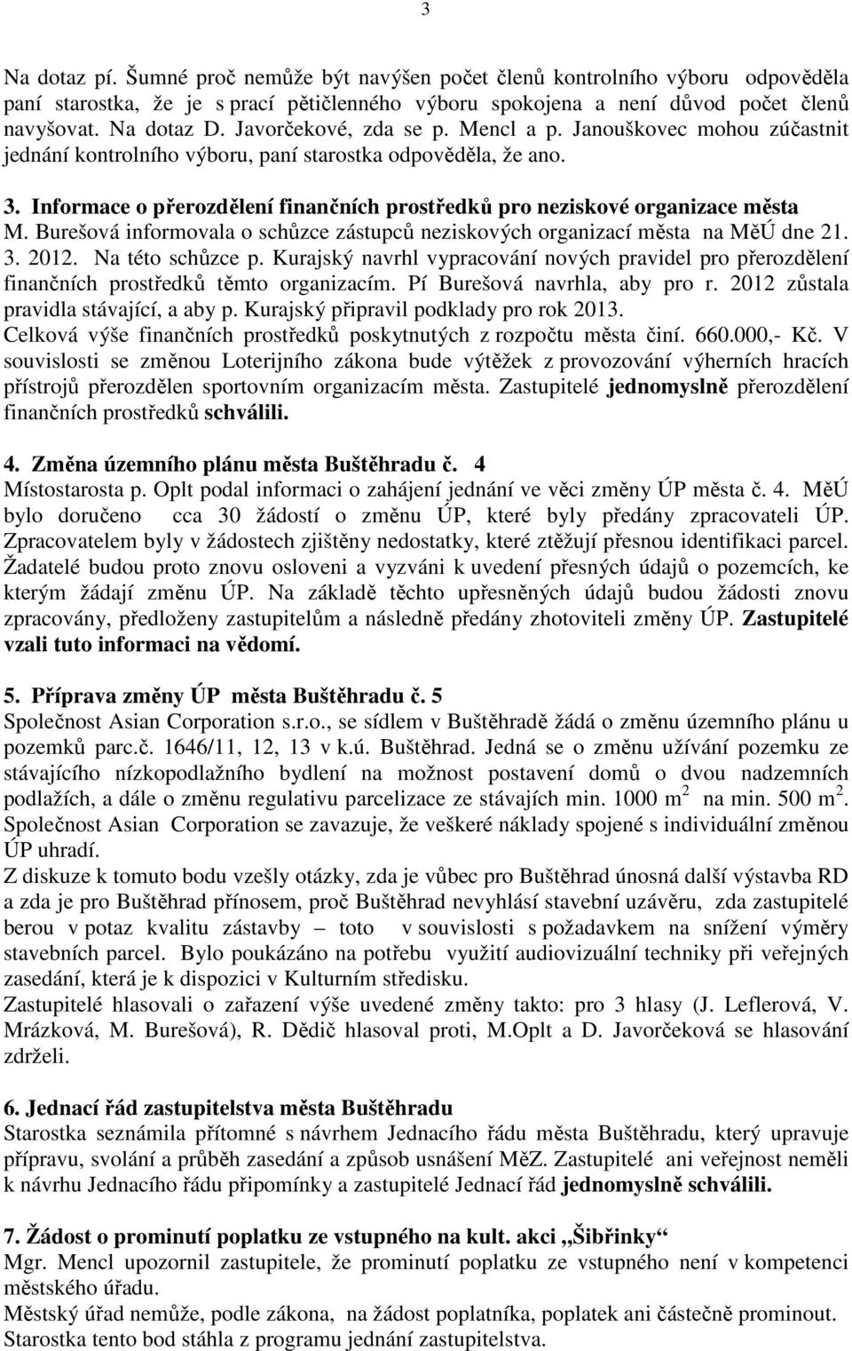 Informace o přerozdělení finančních prostředků pro neziskové organizace města M. Burešová informovala o schůzce zástupců neziskových organizací města na MěÚ dne 21. 3. 2012. Na této schůzce p.