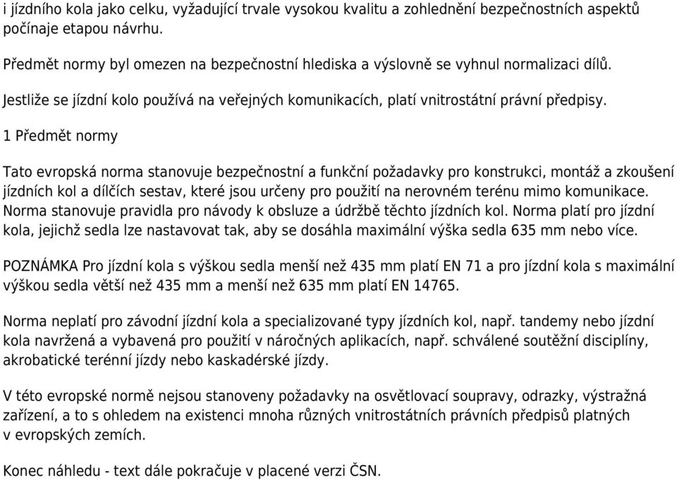 1 Předmět normy Tato evropská norma stanovuje bezpečnostní a funkční požadavky pro konstrukci, montáž a zkoušení jízdních kol a dílčích sestav, které jsou určeny pro použití na nerovném terénu mimo