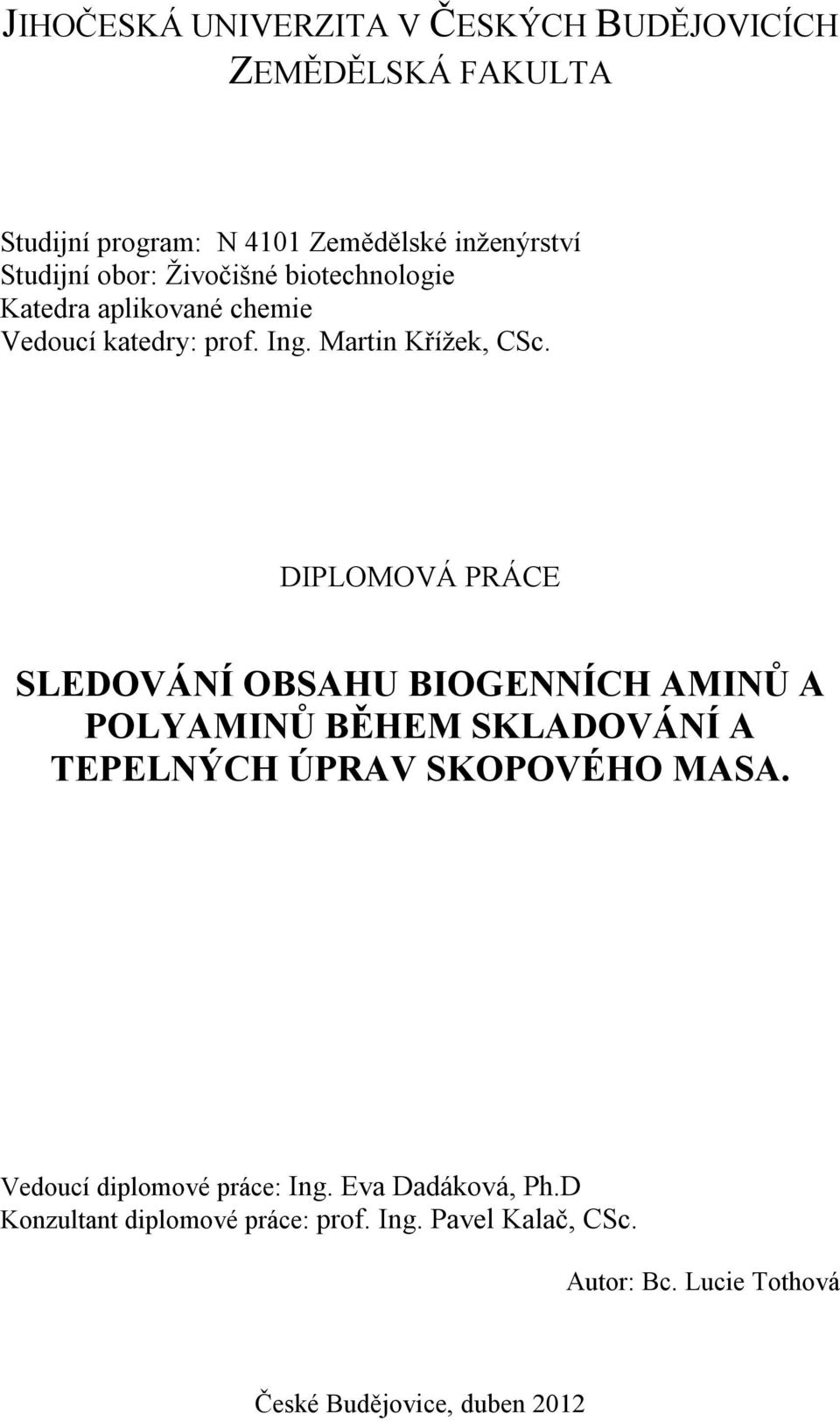 DIPLOMOVÁ PRÁCE SLEDOVÁNÍ OBSAHU BIOGENNÍCH AMINŮ A POLYAMINŮ BĚHEM SKLADOVÁNÍ A TEPELNÝCH ÚPRAV SKOPOVÉHO MASA.