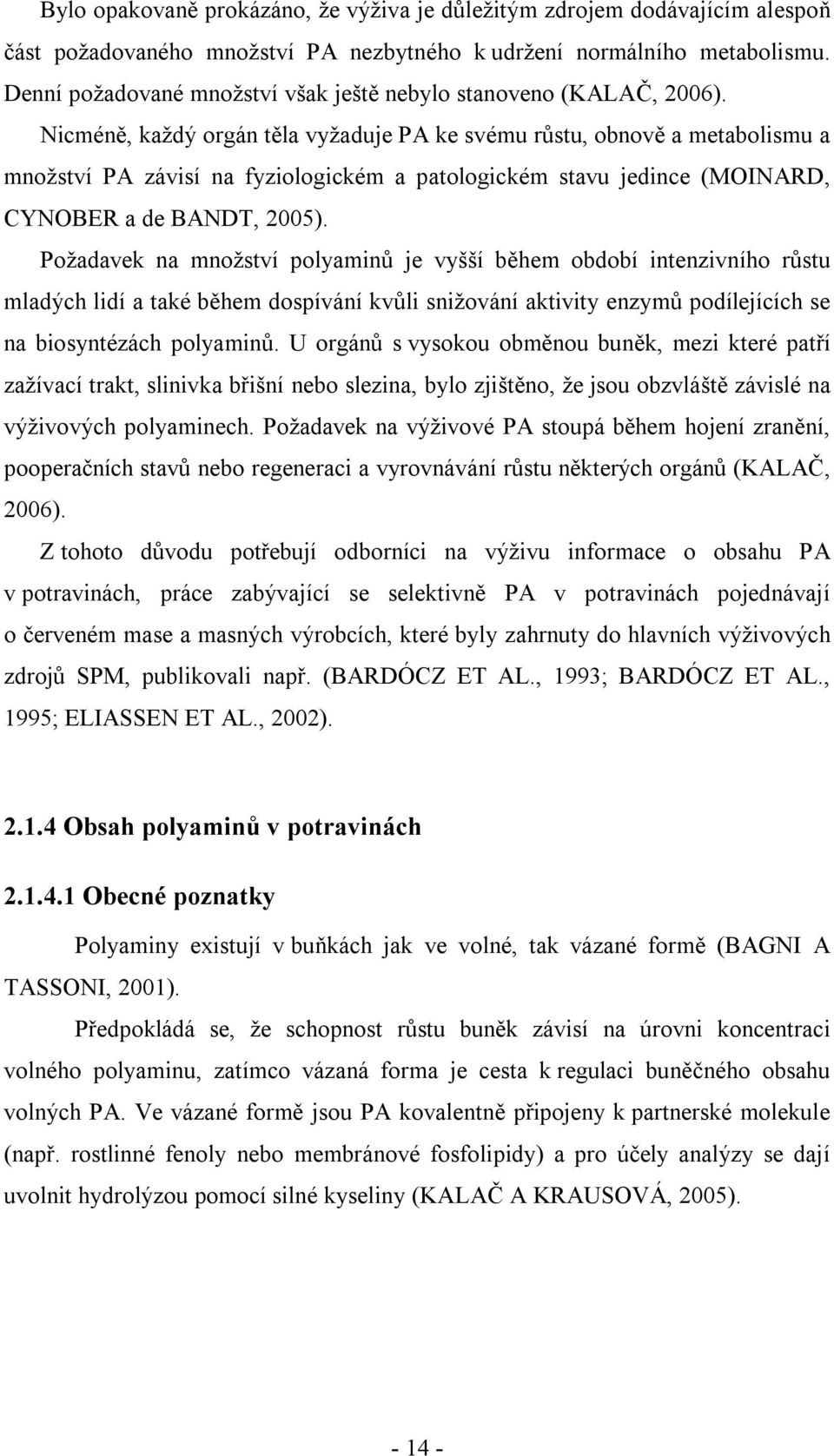Nicméně, každý orgán těla vyžaduje PA ke svému růstu, obnově a metabolismu a množství PA závisí na fyziologickém a patologickém stavu jedince (MOINARD, CYNOBER a de BANDT, 2005).