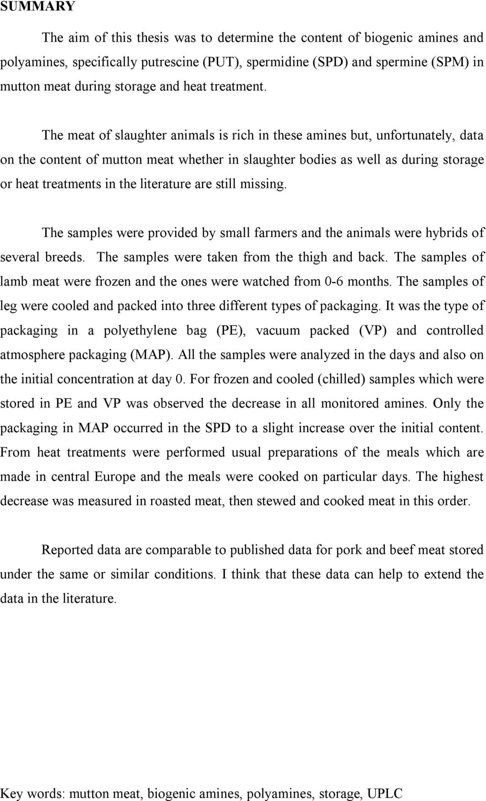 The meat of slaughter animals is rich in these amines but, unfortunately, data on the content of mutton meat whether in slaughter bodies as well as during storage or heat treatments in the literature