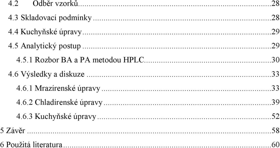 6 Výsledky a diskuze...33 4.6.1 Mrazírenské úpravy...33 4.6.2 Chladírenské úpravy.