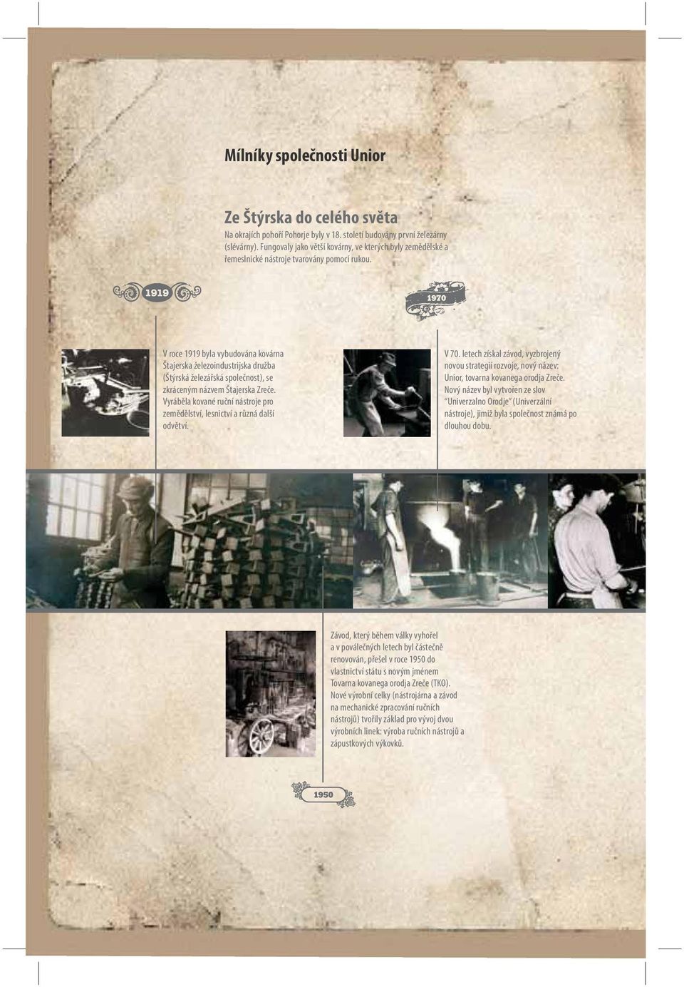 V roce 1919 byla vybudována kovárna Štajerska železoindustrijska družba (Štýrská železářská společnost), se zkráceným názvem Štajerska Zreče.