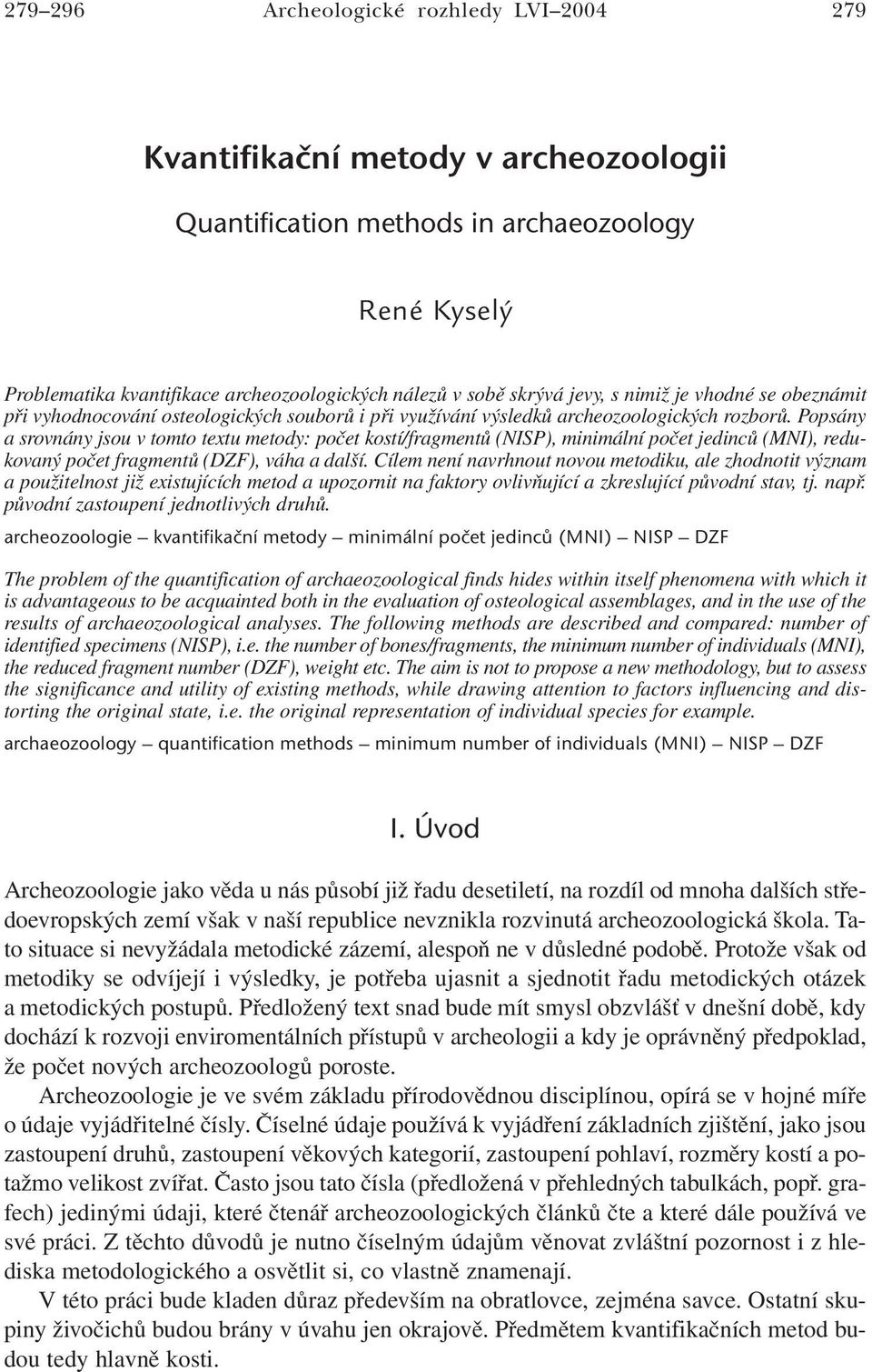 Popsány asrovnány jsou v tomto textu metody: počet kostí/fragmentů (NISP), minimální počet jedinců (MNI), redukovaný počet fragmentů (DZF), váha a další.