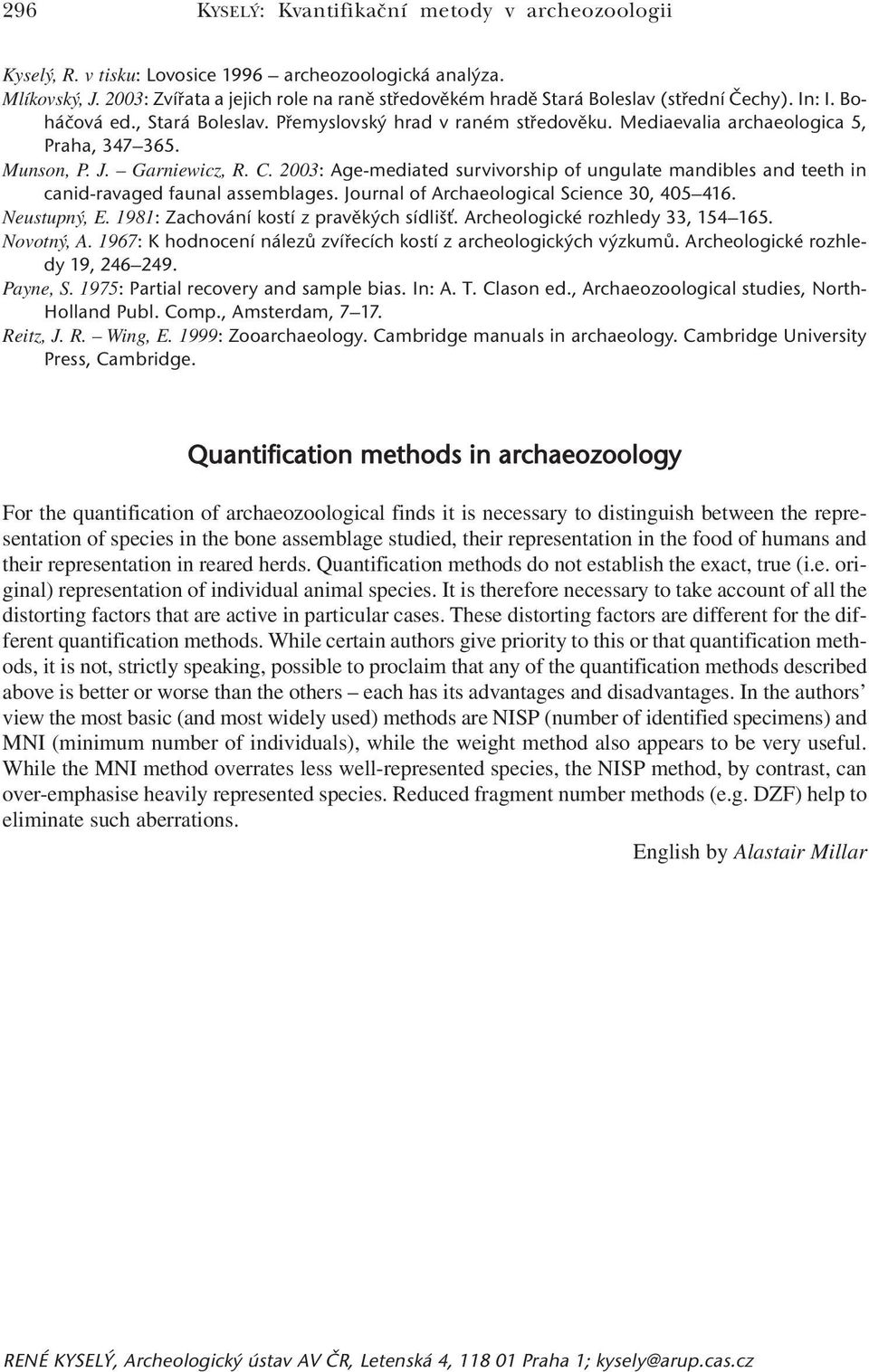 Mediaevalia archaeologica 5, Praha, 347 365. Munson, P. J. Garniewicz, R. C. 2003: Age-mediated survivorship of ungulate mandibles and teeth in canid-ravaged faunal assemblages.