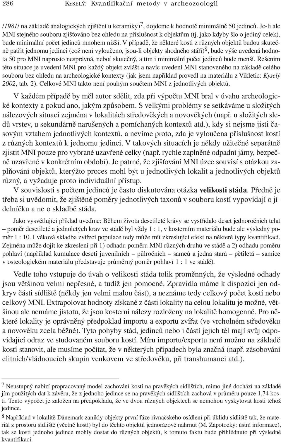 V případě, že některé kosti z různých objektů budou skutečně patřit jednomu jedinci (což není vyloučeno, jsou-li objekty shodného stáří) 8, bude výše uvedená hodnota 50 pro MNI naprosto nesprávná,
