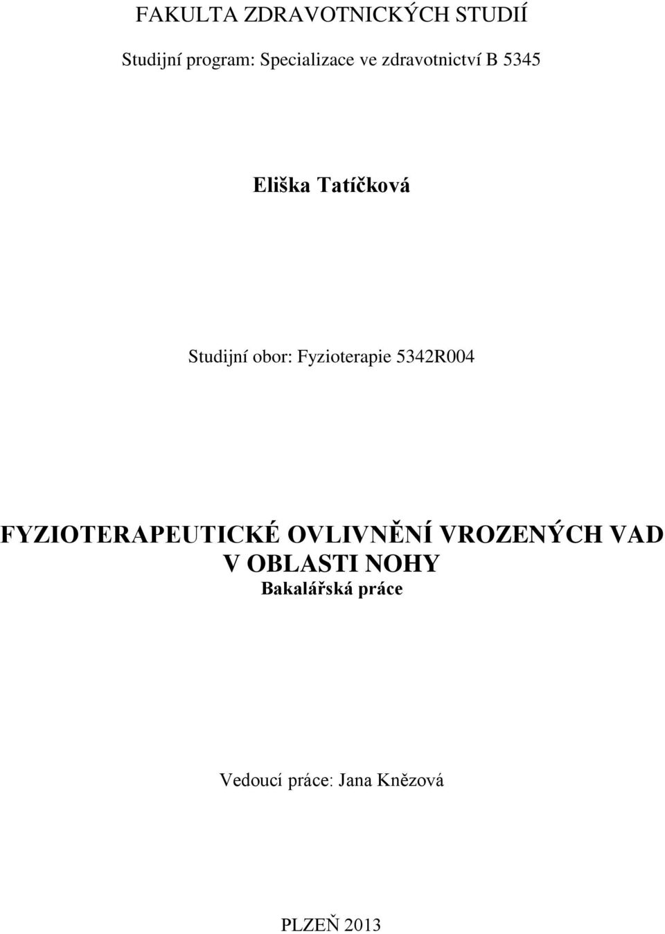 Fyzioterapie 5342R004 FYZIOTERAPEUTICKÉ OVLIVNĚNÍ VROZENÝCH