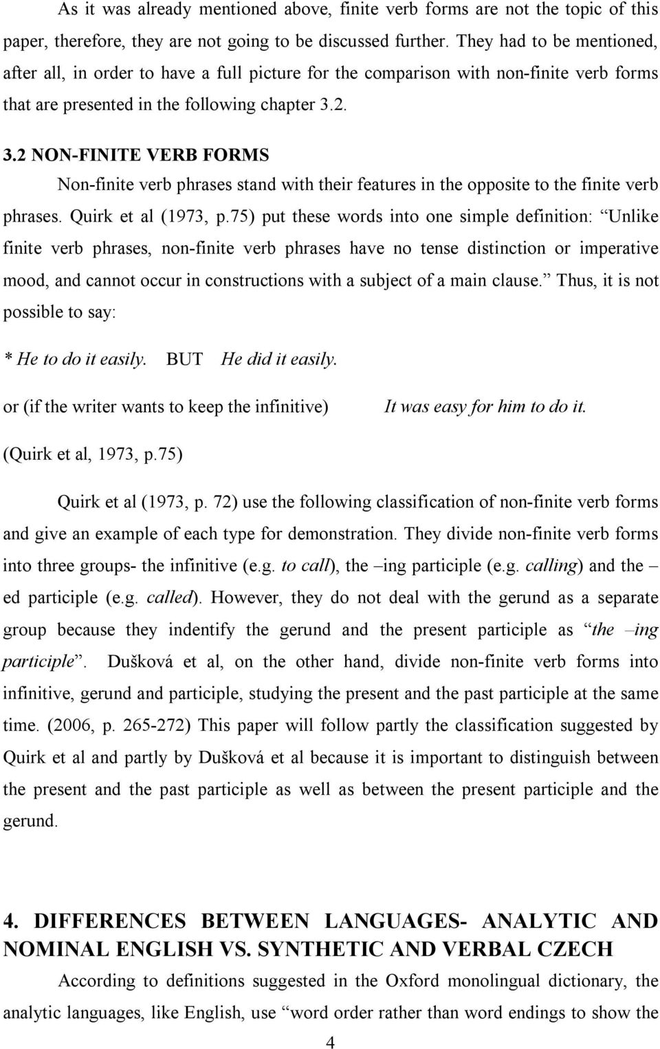 2. 3.2 NON-FINITE VERB FORMS Non-finite verb phrases stand with their features in the opposite to the finite verb phrases. Quirk et al (1973, p.