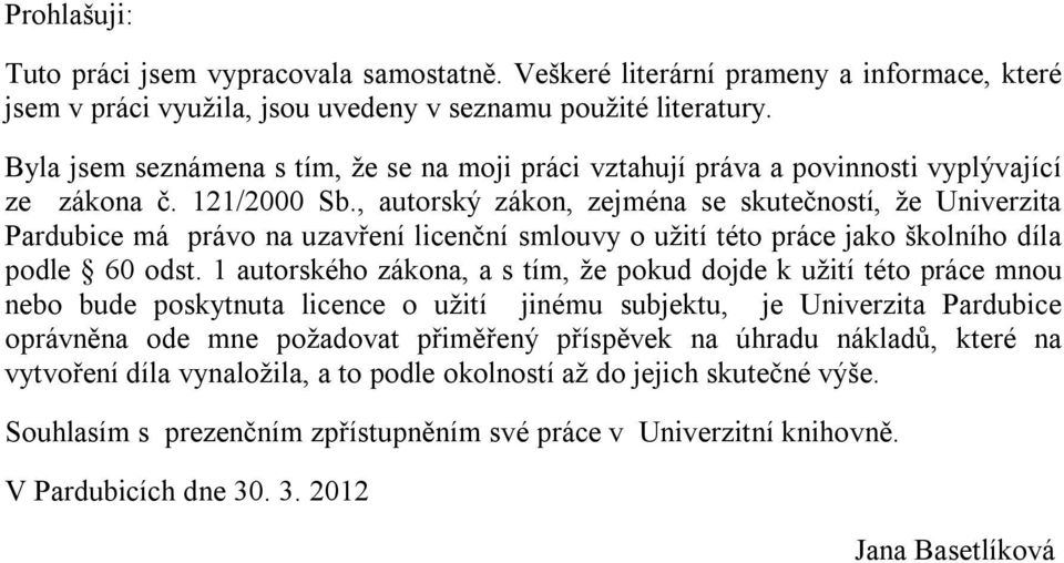 , autorský zákon, zejména se skutečností, že Univerzita Pardubice má právo na uzavření licenční smlouvy o užití této práce jako školního díla podle 60 odst.