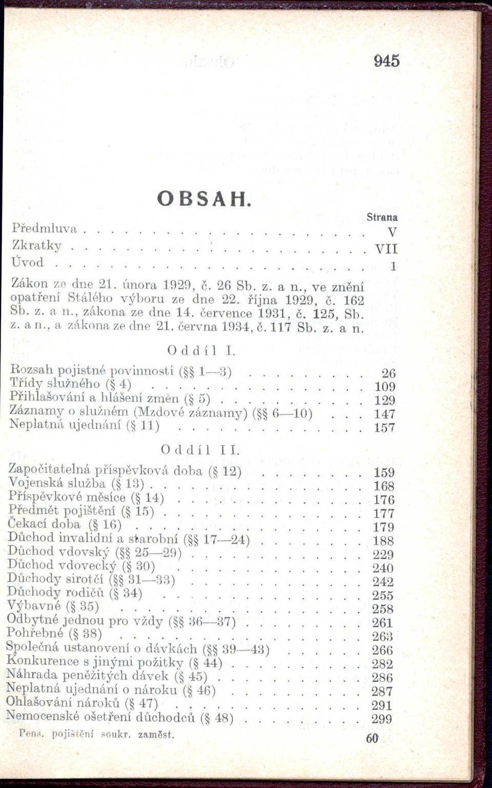 ....... 129 Záznamy o slu/'ném (Mzdové záznamy) ( 6-10) 147 Neplatn" ujednání ( 11)...... 157 Započitatelná phspěvková doha ( 12) 159 Vojenská služba ( 13)....... 168 PřiRpěvkové měsíce ( 14).