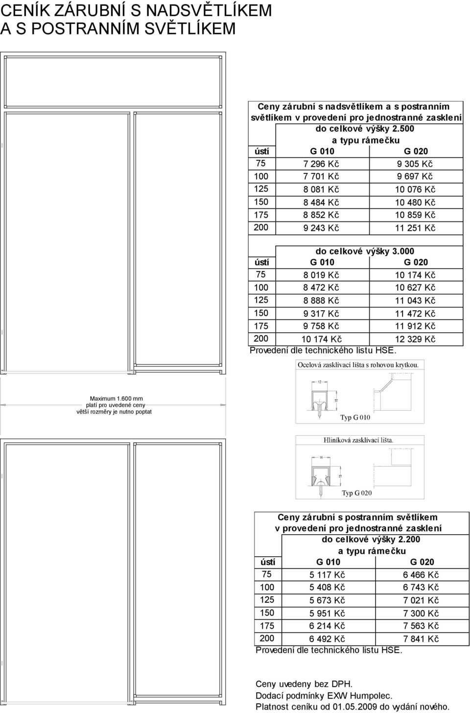 000 ústí G 010 G 020 75 8 019 Kč 10 174 Kč 100 8 472 Kč 10 627 Kč 125 8 888 Kč 11 043 Kč 150 9 317 Kč 11 472 Kč 175 9 758 Kč 11 912 Kč 200 10 174 Kč 12 329 Kč Provedení dle technického listu HSE.