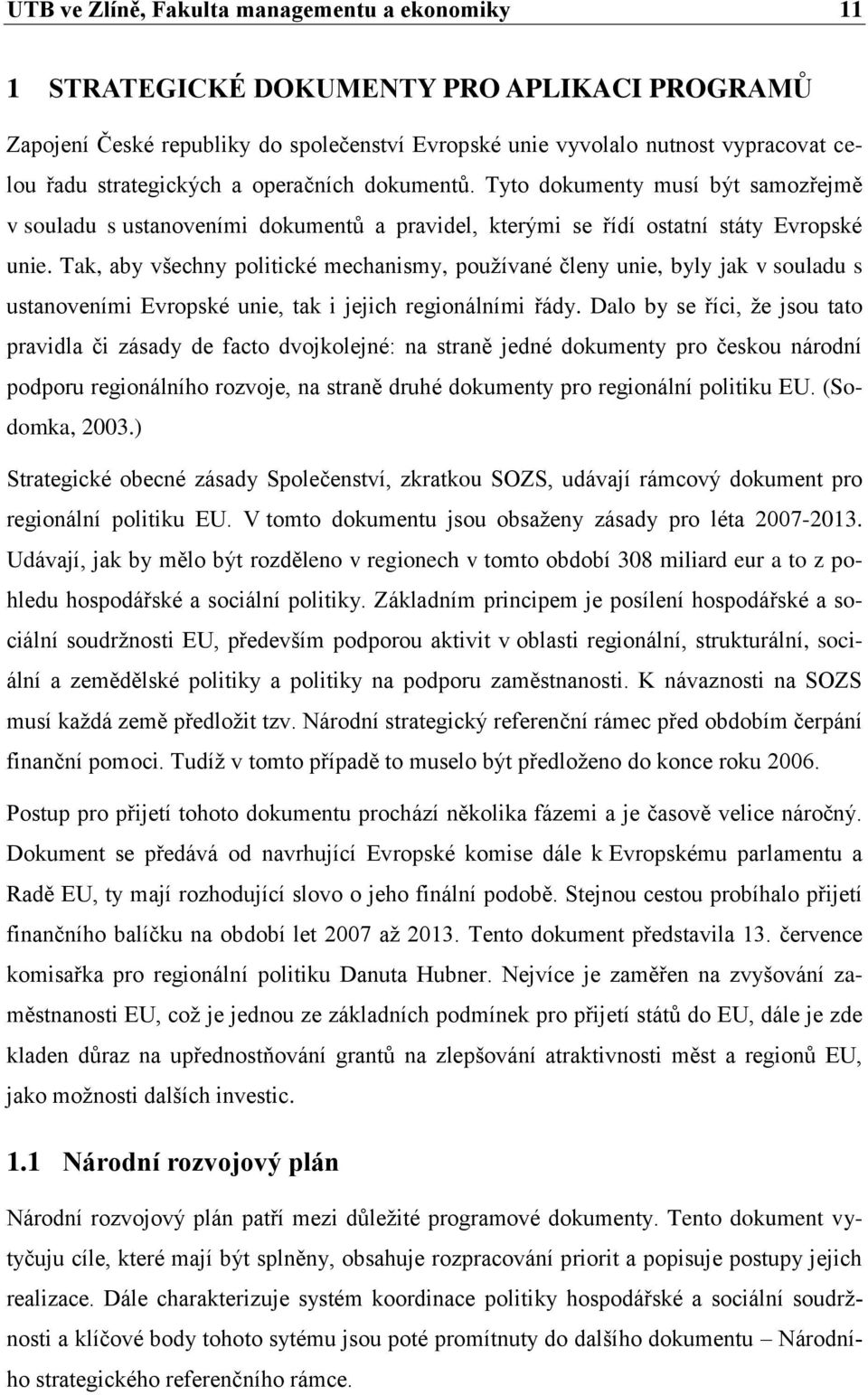Tak, aby všechny politické mechanismy, používané členy unie, byly jak v souladu s ustanoveními Evropské unie, tak i jejich regionálními řády.