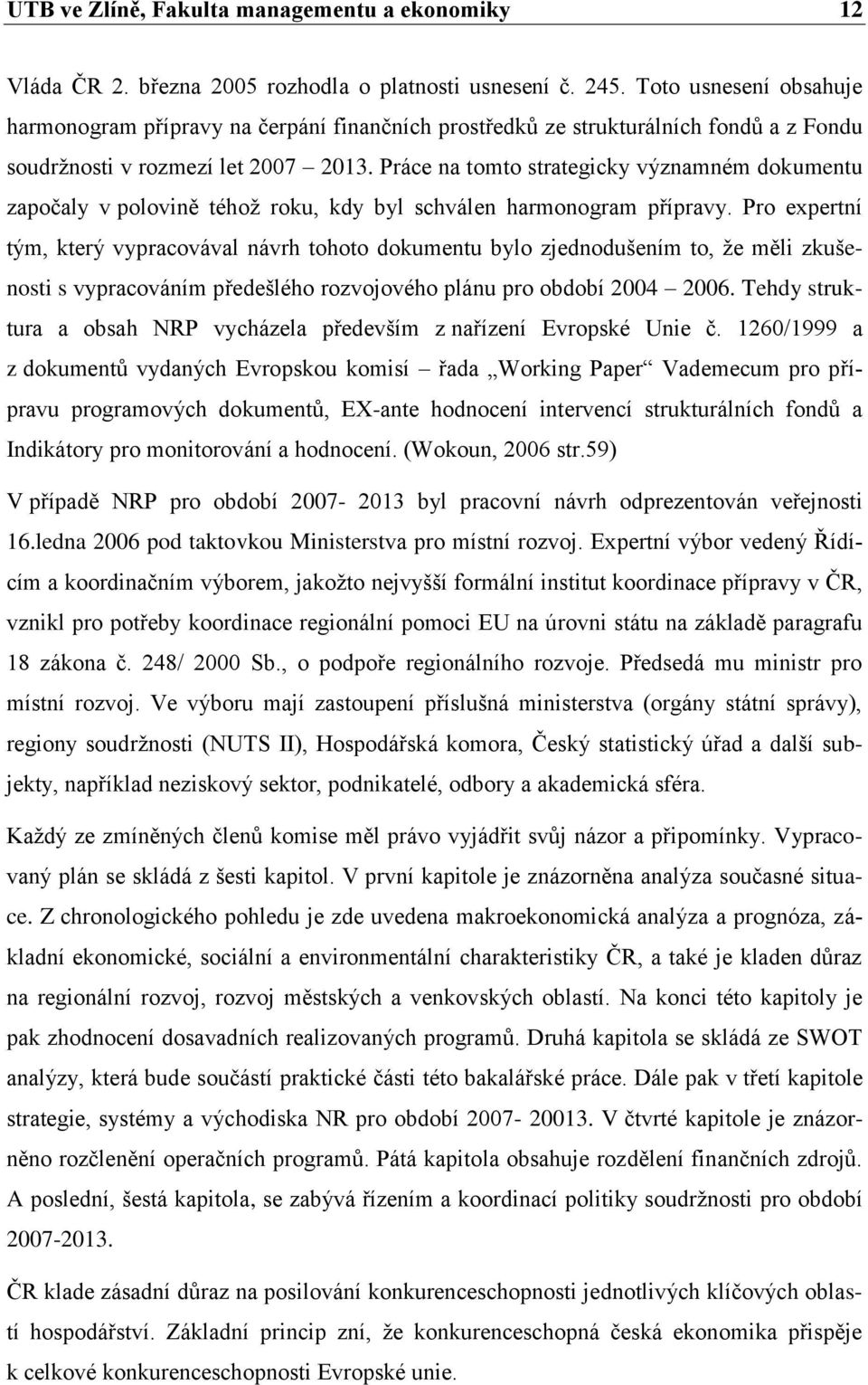 Práce na tomto strategicky významném dokumentu započaly v polovině téhož roku, kdy byl schválen harmonogram přípravy.