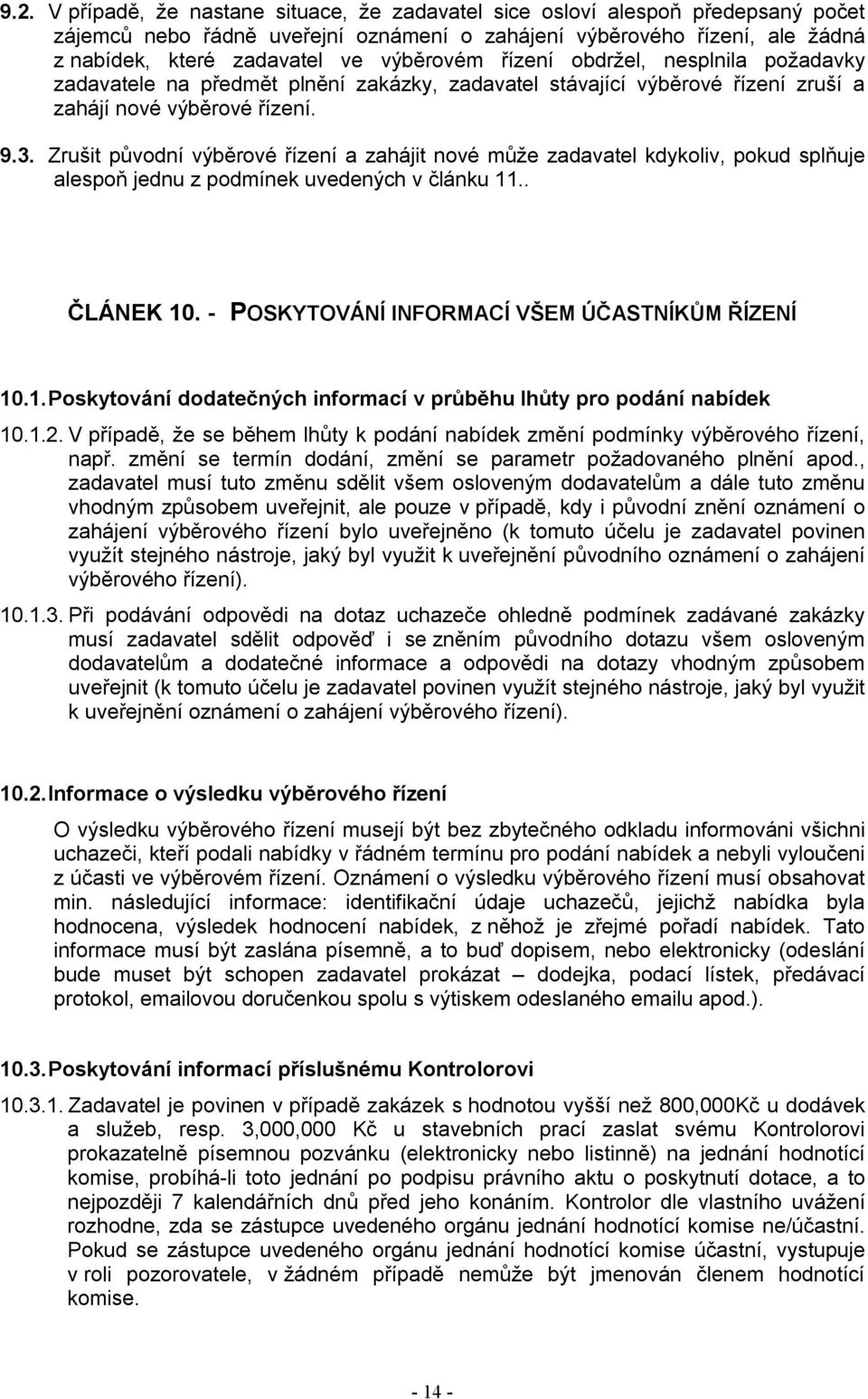 Zrušit původní výběrové řízení a zahájit nové může zadavatel kdykoliv, pokud splňuje alespoň jednu z podmínek uvedených v článku 11