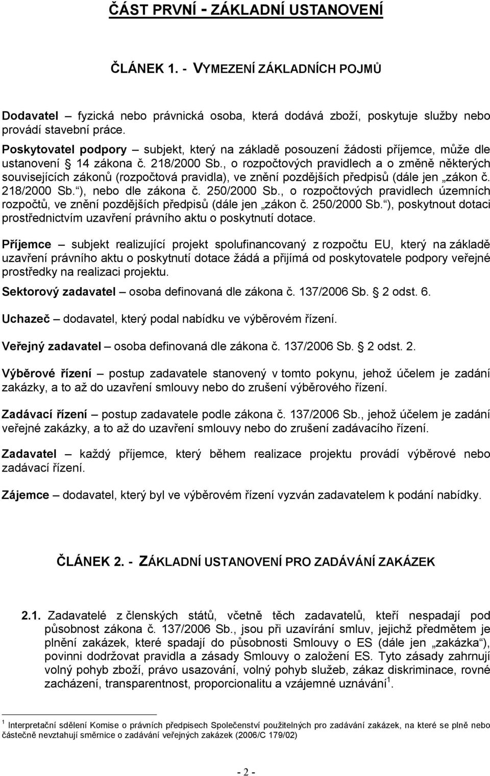 , o rozpočtových pravidlech a o změně některých souvisejících zákonů (rozpočtová pravidla), ve znění pozdějších předpisů (dále jen zákon č. 218/2000 Sb. ), nebo dle zákona č. 250/2000 Sb.