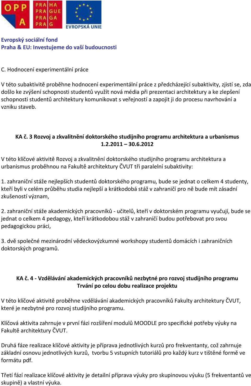 3 Rozvoj a zkvalitnění doktorského studijního programu architektura a urbanismus 1.2.2011 30.6.