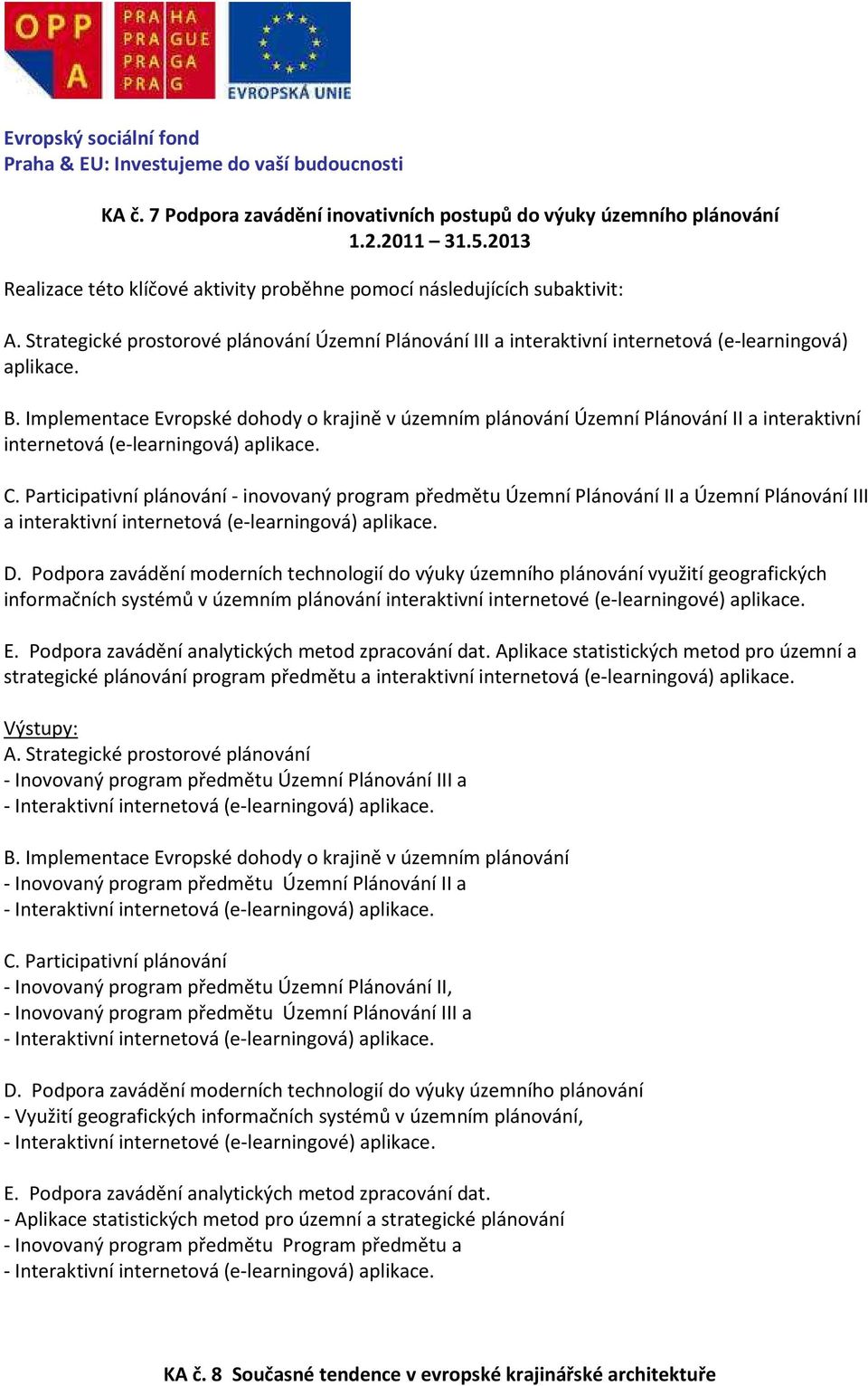 Implementace Evropské dohody o krajině v územním plánování Územní Plánování II a interaktivní internetová (e-learningová) aplikace. C.