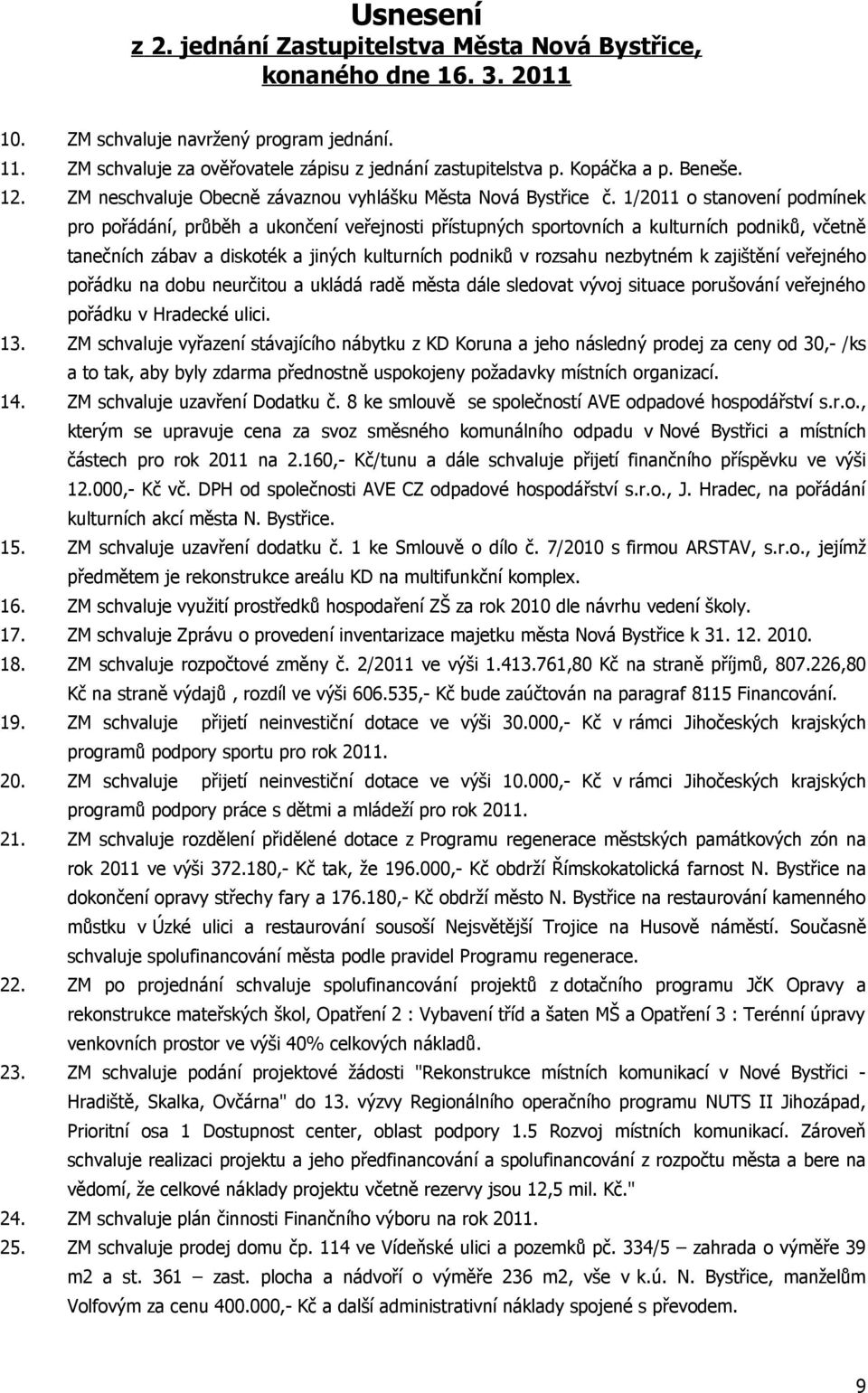 1/2011 o stanovení podmínek pro pořádání, průběh a ukončení veřejnosti přístupných sportovních a kulturních podniků, včetně tanečních zábav a diskoték a jiných kulturních podniků v rozsahu nezbytném