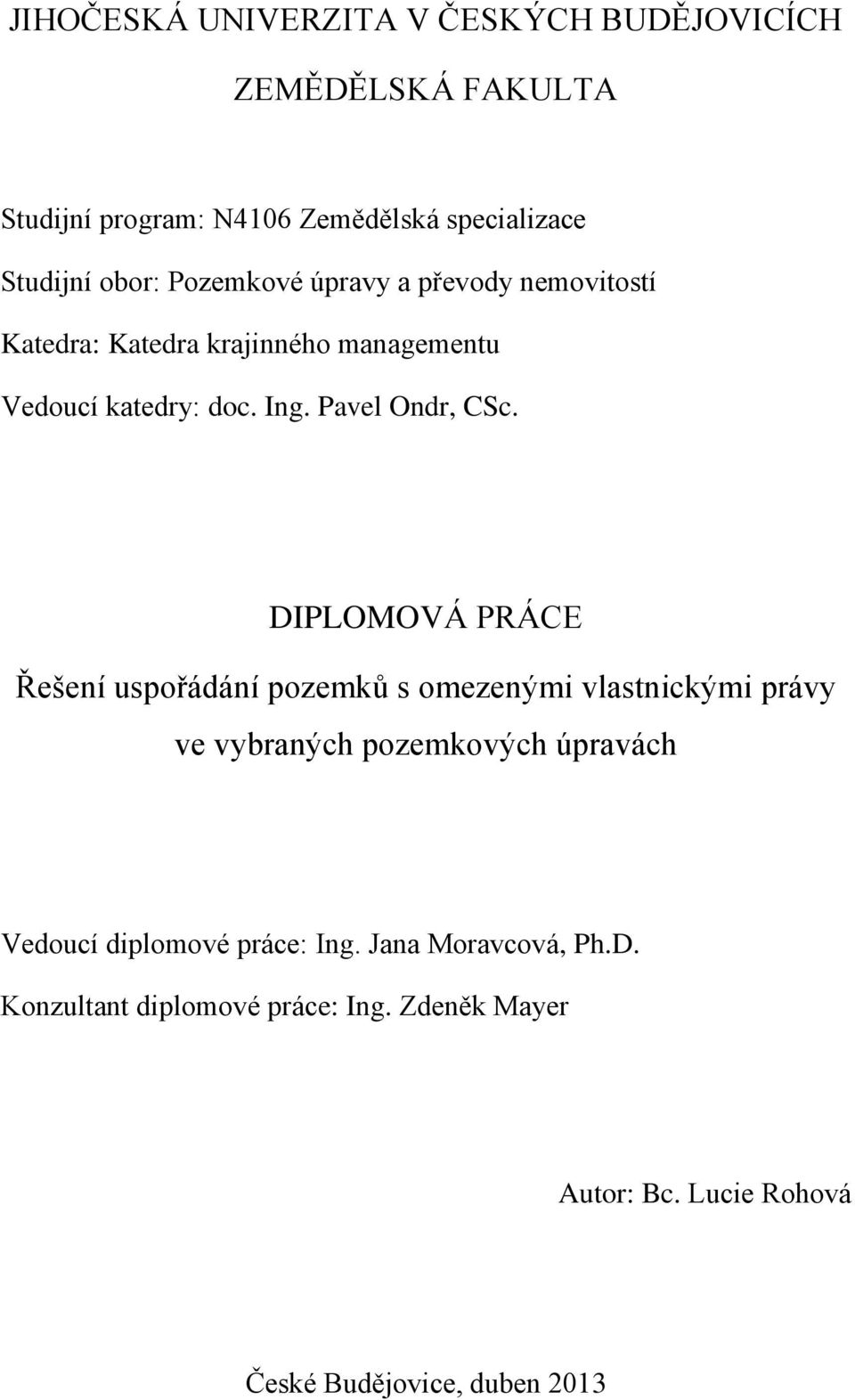 DIPLOMOVÁ PRÁCE Řešení uspořádání pozemků s omezenými vlastnickými právy ve vybraných pozemkových úpravách Vedoucí diplomové