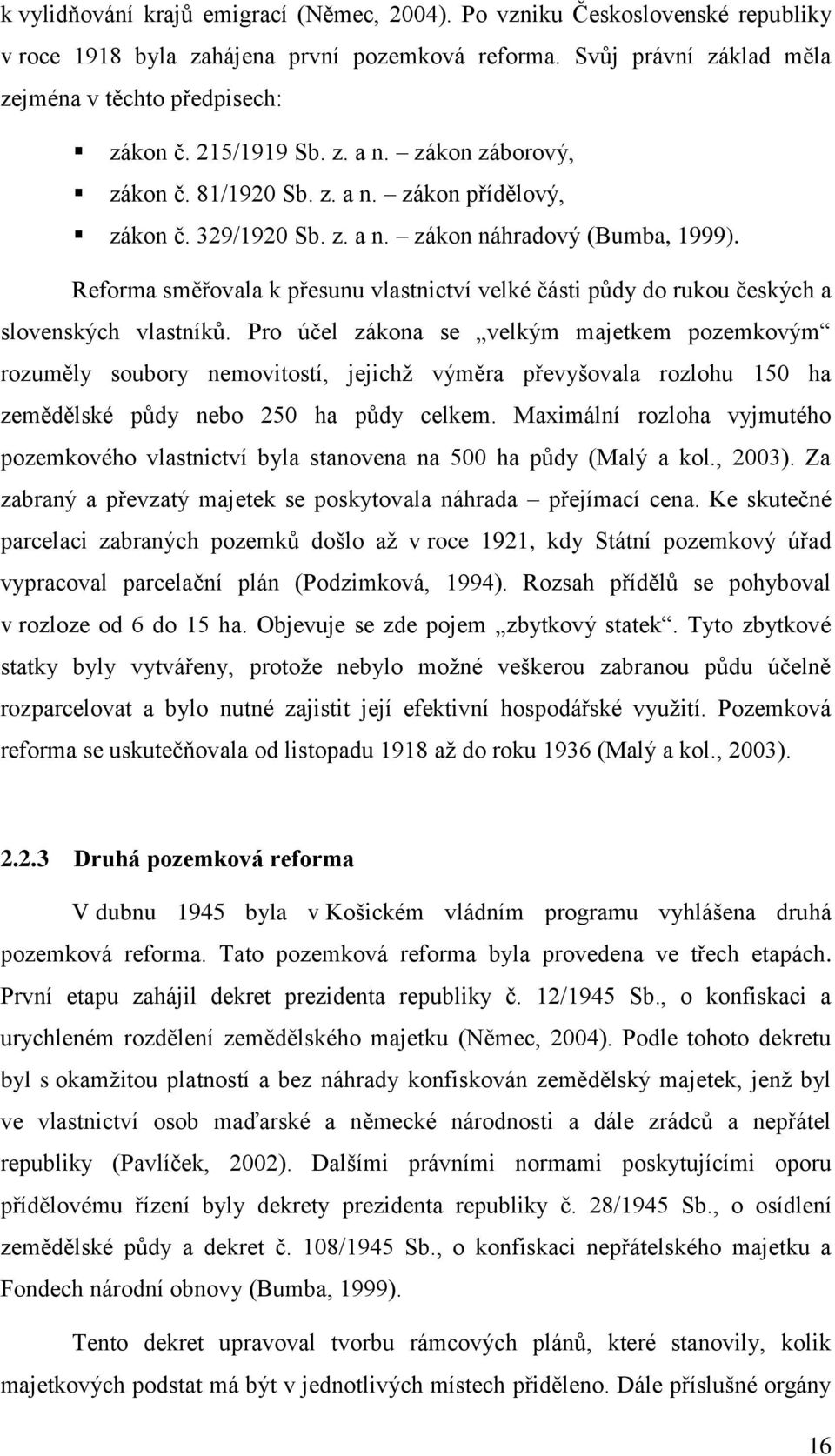 Reforma směřovala k přesunu vlastnictví velké části půdy do rukou českých a slovenských vlastníků.