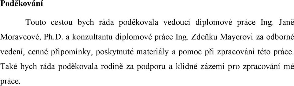 Zdeňku Mayerovi za odborné vedení, cenné připomínky, poskytnuté materiály a