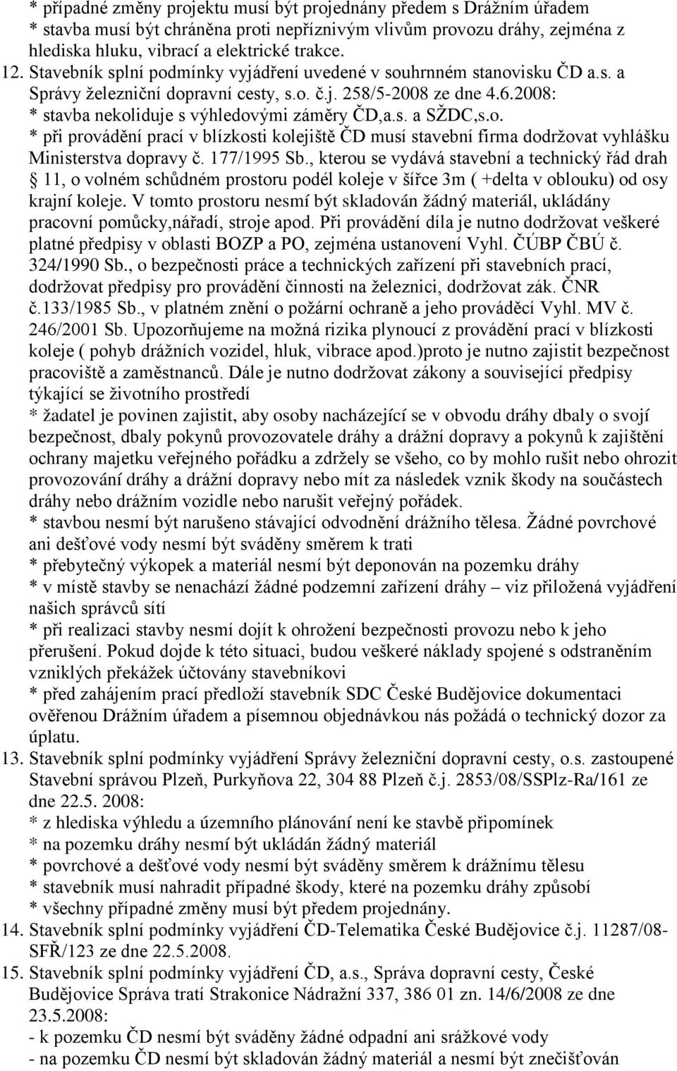 o. * při provádění prací v blízkosti kolejiště ČD musí stavební firma dodržovat vyhlášku Ministerstva dopravy č. 177/1995 Sb.