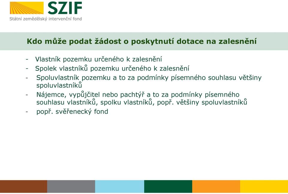 písemného souhlasu většiny spoluvlastníků - Nájemce, vypůjčitel nebo pachtýř a to za podmínky