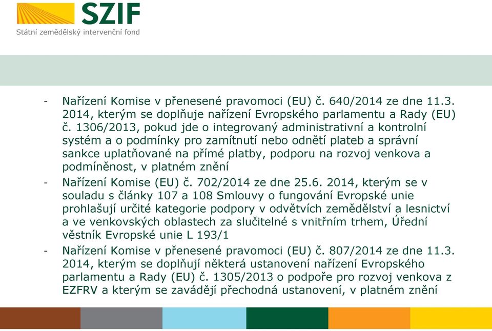 podmíněnost, v platném znění - Nařízení Komise (EU) č. 702/2014 ze dne 25.6.