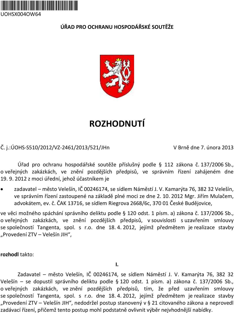 2012 z moci úřední, jehož účastníkem je zadavatel město Velešín, IČ 00246174, se sídlem Náměstí J. V. Kamarýta 76, 382 32 Velešín, ve správním řízení zastoupené na základě plné moci ze dne 2. 10.