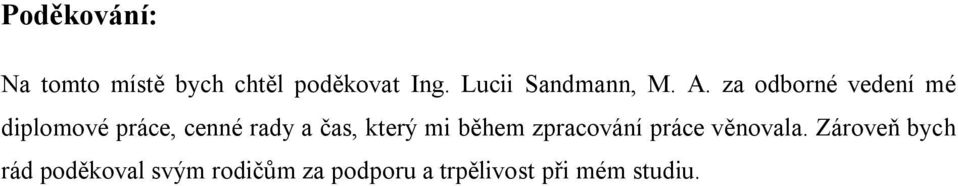 za odborné vedení mé diplomové práce, cenné rady a čas, který