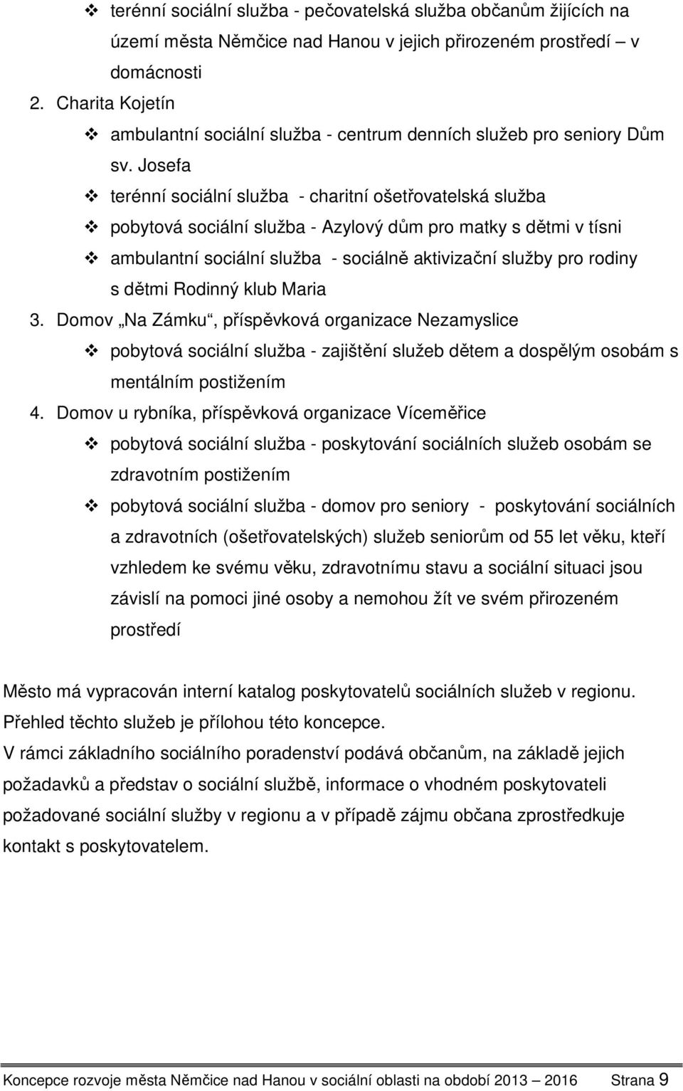 Josefa terénní sociální služba - charitní ošetřovatelská služba pobytová sociální služba - Azylový dům pro matky s dětmi v tísni ambulantní sociální služba - sociálně aktivizační služby pro rodiny s