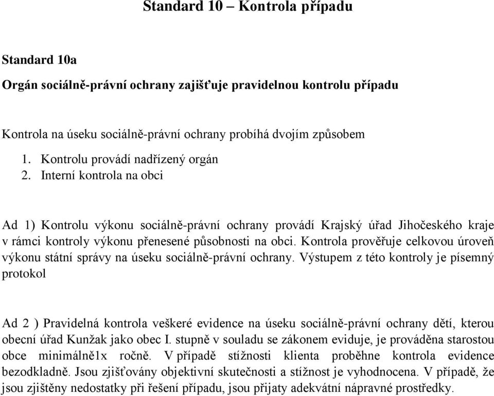 Kontrola prověřuje celkovou úroveň výkonu státní správy na úseku sociálně-právní ochrany.