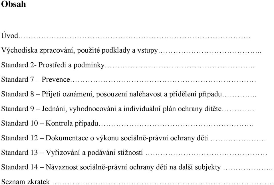 . Standard 9 Jednání, vyhodnocování a individuální plán ochrany dítěte. Standard 10 Kontrola případu.